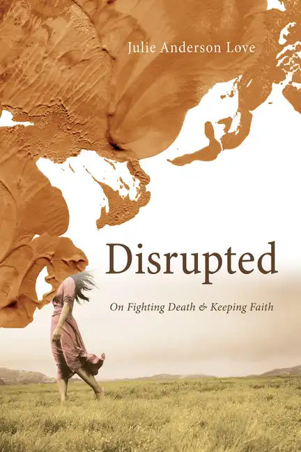 Disrupted: On Fighting Death and Keeping Faith - Paperback