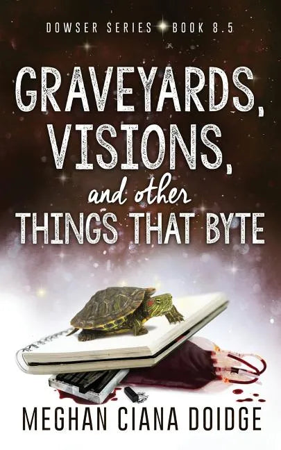 Graveyards, Visions, and Other Things that Byte (Dowser 8.5) - Paperback