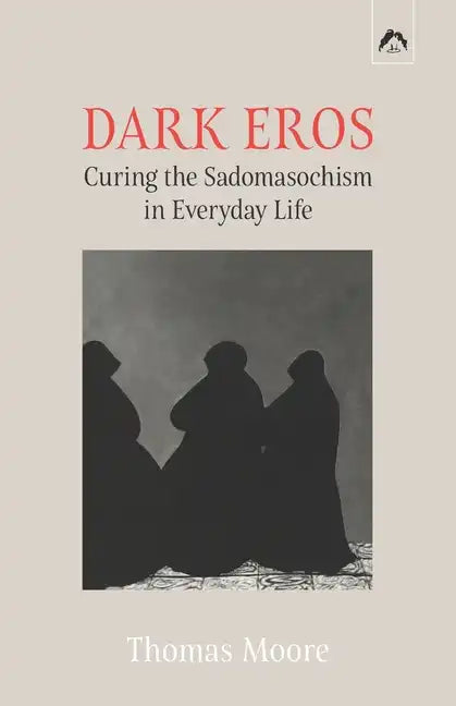Dark Eros: Curing the Sadomasochism in Everyday Life - Paperback