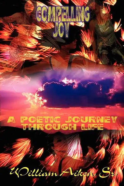 Compelling Joy: A Poetic Journey Through Life - Paperback