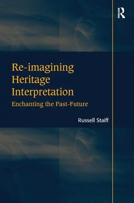 Re-imagining Heritage Interpretation: Enchanting the Past-Future - Paperback
