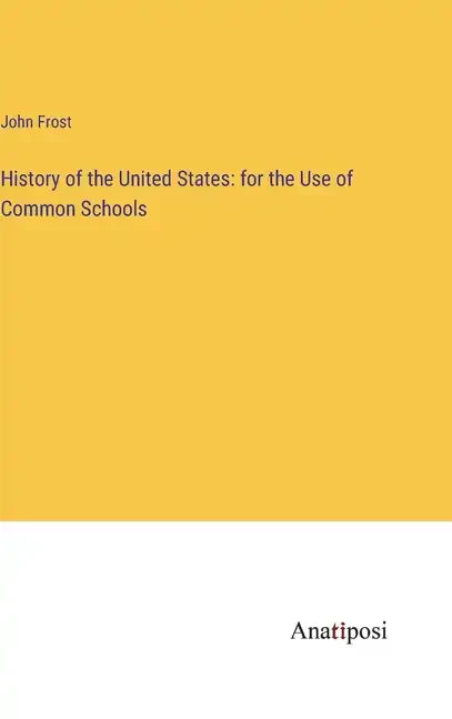 History of the United States: for the Use of Common Schools - Hardcover