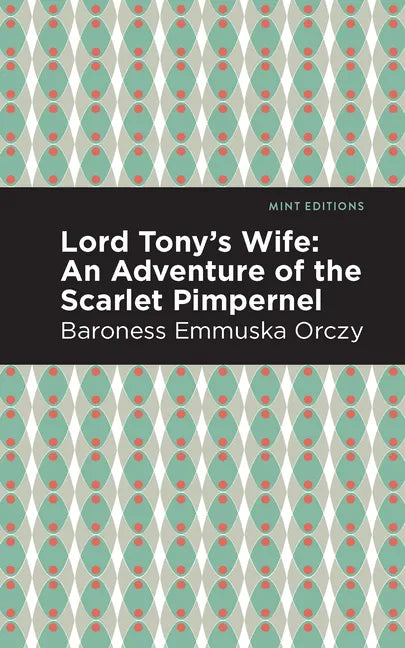 Lord Tony's Wife: An Adventure of the Scarlet Pimpernel - Hardcover