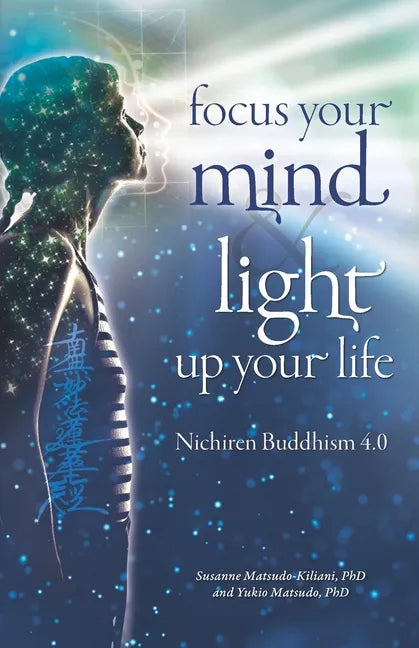 Focus your mind - Light up your life: Nichiren Buddhism 4.0 - Paperback