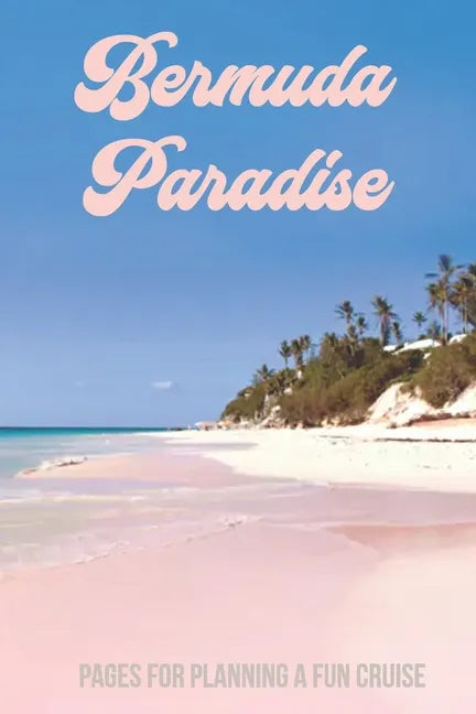 Bermuda Paradise: Pages for Planning a Fun Cruise - Paperback