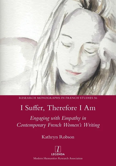 I Suffer, Therefore I Am: Engaging with Empathy in Contemporary French Women's Writing - Paperback