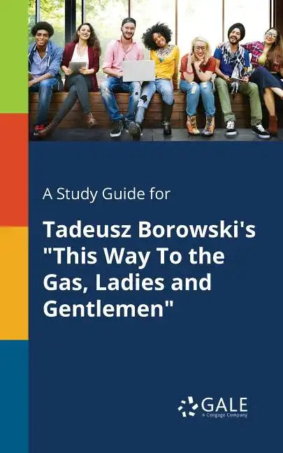 A Study Guide for Tadeusz Borowski's "This Way To the Gas, Ladies and Gentlemen" - Paperback