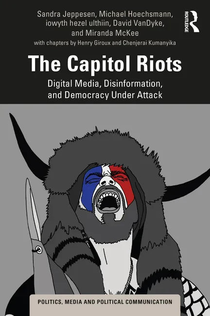 The Capitol Riots: Digital Media, Disinformation, and Democracy Under Attack - Paperback