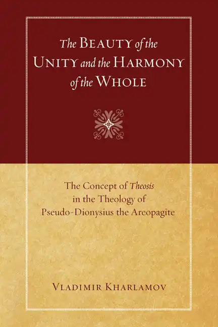 The Beauty of the Unity and the Harmony of the Whole: The Concept of Theosis in the Theology of Pseudo-Dionysius the Areopagite - Paperback