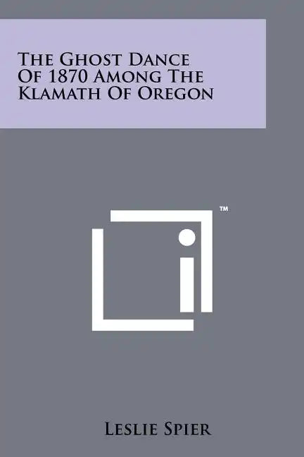 The Ghost Dance Of 1870 Among The Klamath Of Oregon - Paperback