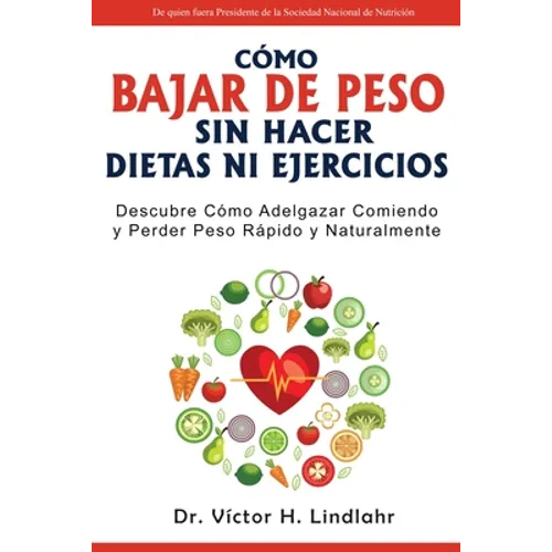 Cómo Bajar de Peso Sin Hacer Dietas ni Ejercicios: Descubre Cómo Adelgazar Comiendo y Perder Peso Rápido y Naturalmente - Paperback