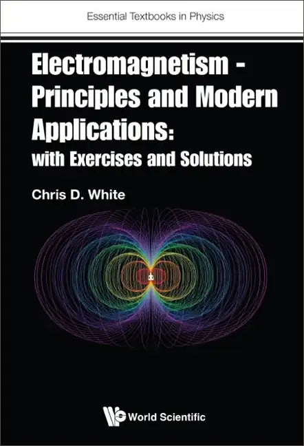 Electromagnetism - Principles and Modern Applications: With Exercises and Solutions - Hardcover
