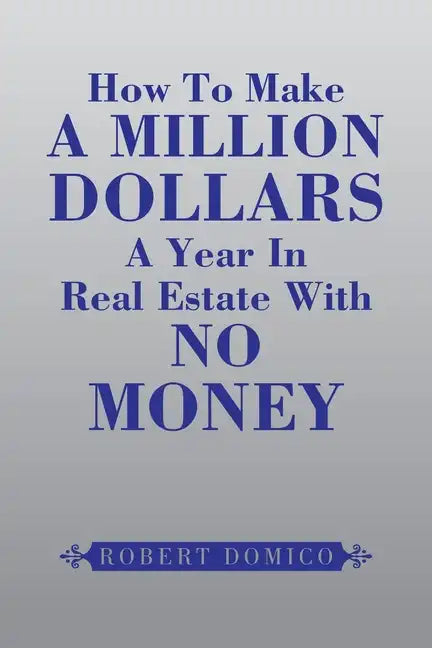 How to Make a Million Dollars a Year in Real Estate with No Money - Paperback