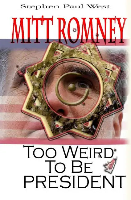 Mitt Romney Too Weird To Be President: Why Presidential Candidates Are Funny - Paperback