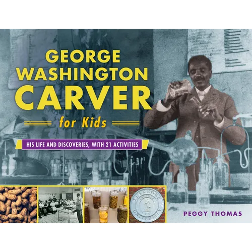 George Washington Carver for Kids: His Life and Discoveries, with 21 Activities Volume 73 - Paperback