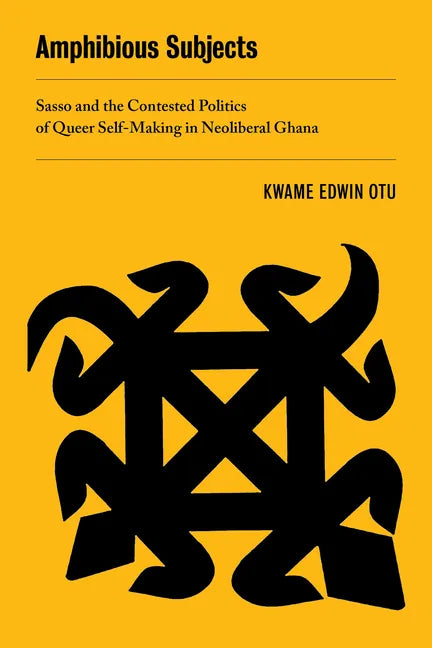 Amphibious Subjects: Sasso and the Contested Politics of Queer Self-Making in Neoliberal Ghana Volume 2 - Paperback