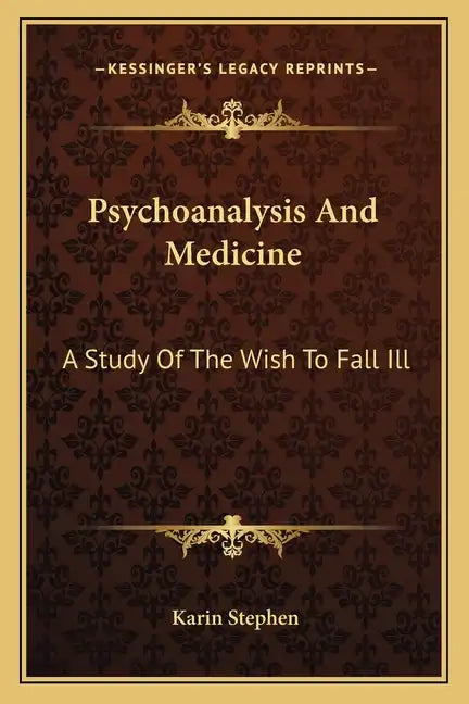 Psychoanalysis and Medicine: A Study of the Wish to Fall Ill - Paperback