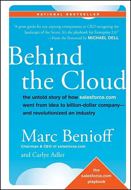 Behind the Cloud: The Untold Story of How Salesforce.com Went from Idea to Billion-Dollar Company-And Revolutionized an Industry - Hardcover