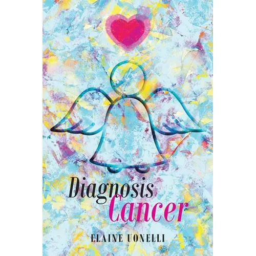 Diagnosis Cancer: I Can't Be Here - Paperback