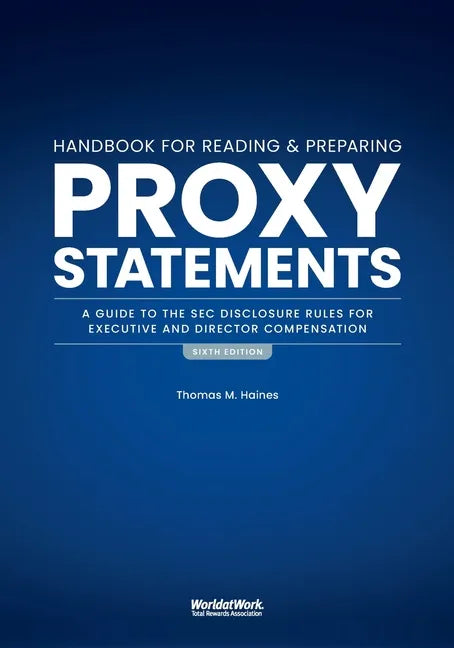 The Handbook for Reading and Preparing Proxy Statements: A Guide to the SEC Disclosure Rules for Executive and Director Compensation, 6th Edition - Paperback