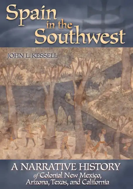 Spain in the Southwest: A Narrative History of Colonial New Mexico, Arizona, Texas, and California - Paperback