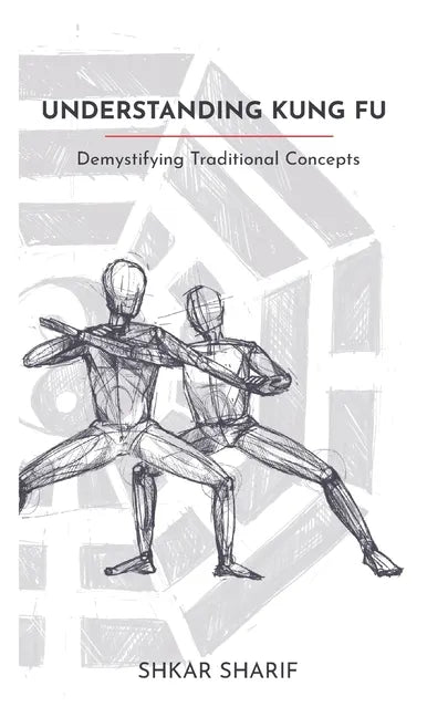 Understanding Kung Fu: Demystifying Traditional Concepts - Paperback