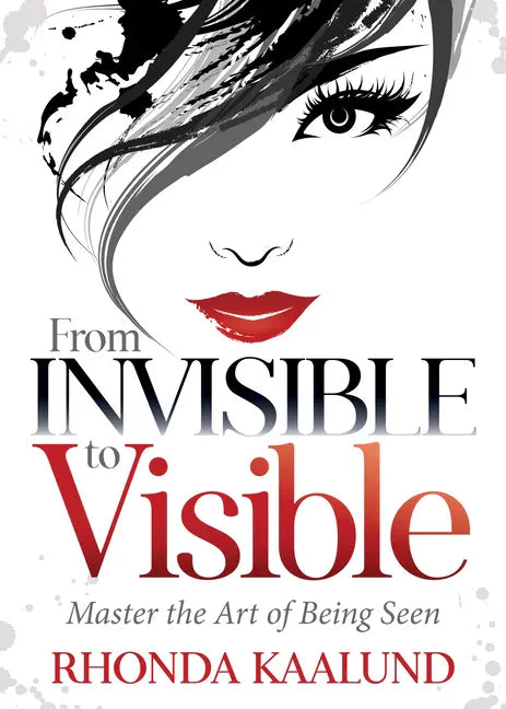 From Invisible to Visible: Master the Art of Being Seen - Paperback