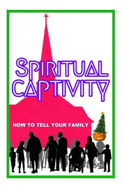Spiritual Captivity: How To Tell Your Family - Paperback