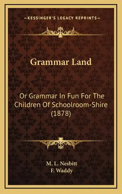 Grammar Land: Or Grammar in Fun for the Children of Schoolroom-Shire (1878) - Hardcover