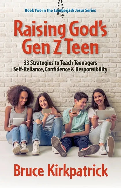 Raising God's Gen Z Teen: 33 Strategies to Teach Teenagers Self-Reliance, Confidence, and Responsibility - Paperback