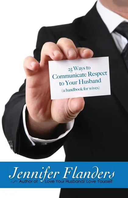 25 Ways to Communicate Respect to Your Husband: A Handbook for Wives - Paperback