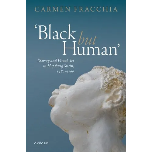 'Black But Human': Slavery and Visual Art in Hapsburg Spain, 1480-1700 - Paperback