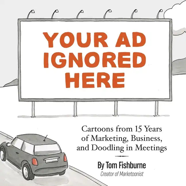 Your Ad Ignored Here: Cartoons from 15 Years of Marketing, Business, and Doodling in Meetings - Paperback