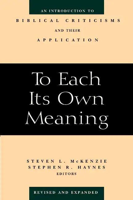 To Each Its Own Meaning, Revised and Expanded: An Introduction to Biblical Criticisms and Their Application - Paperback