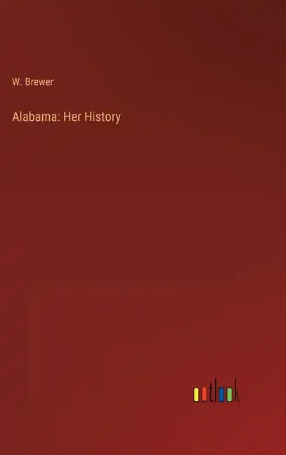 Alabama: Her History - Hardcover
