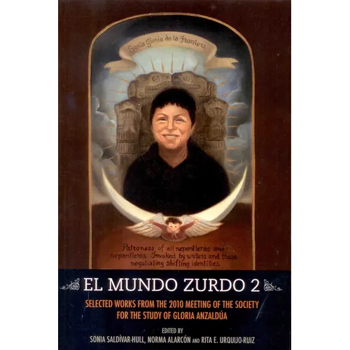 El Mundo Zurdo 2: Selected Works from the 2010 Meeting of the Society for the Study of Gloria Anzald?a - Paperback