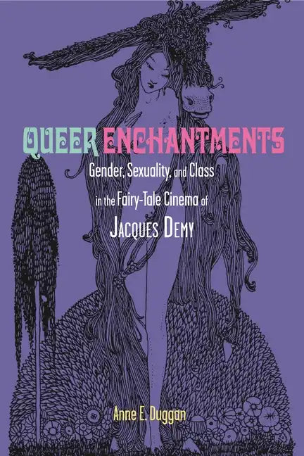Queer Enchantments: Gender, Sexuality, and Class in the Fairy-Tale Cinema of Jacques Demy - Paperback