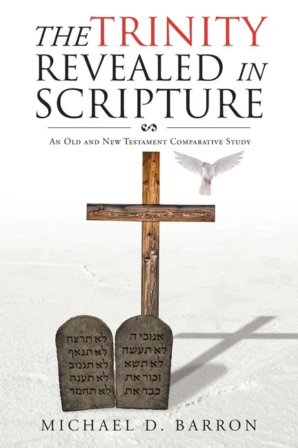The Trinity Revealed in Scripture: An Old and New Testament Comparative Study - Paperback