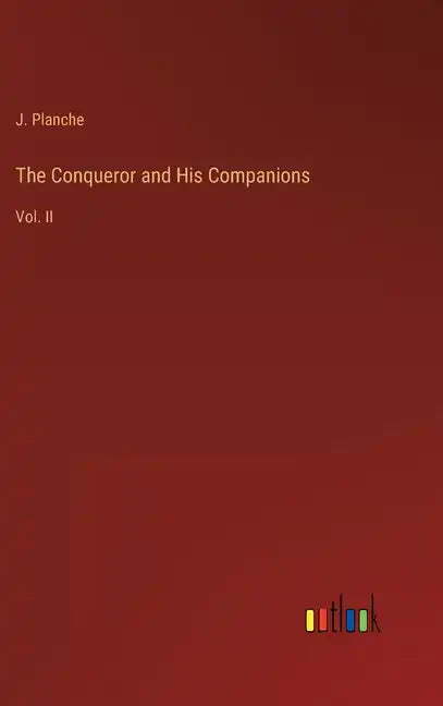 The Conqueror and His Companions: Vol. II - Hardcover