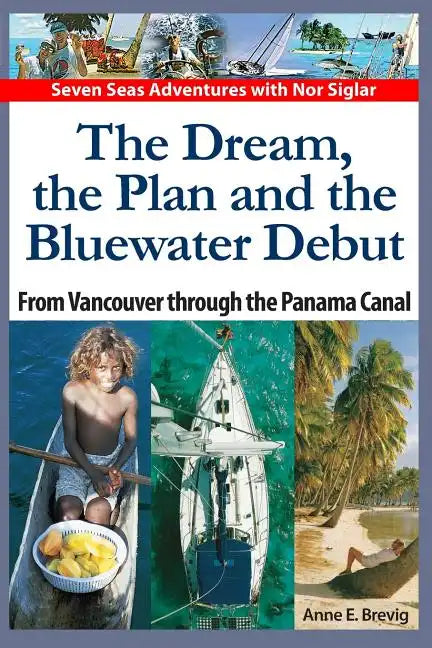 The Dream, the Plan and the Bluewater Debut: From Vancouver to the Panama Canal - Paperback