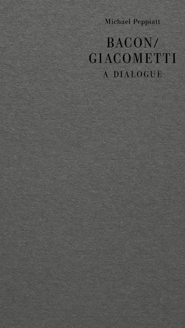Bacon/Giacometti: A Dialogue - Hardcover