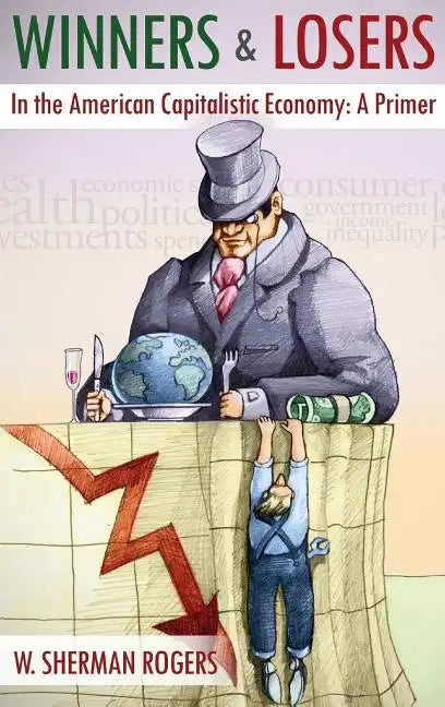 Winners and Losers in the American Capitalistic Economy: A Primer - Hardcover