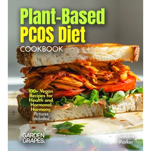 Plant-Based PCOS Diet: 100+ Vegan Recipes for Health and Hormonal Harmony, Pictures Included - Paperback