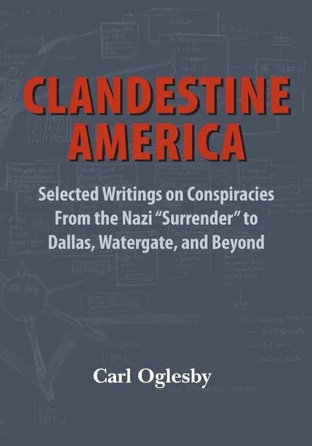 Clandestine America: Selected Writings on Conspiracies From the Nazi "Surrender" to Dallas, Watergate, and Beyond - Paperback