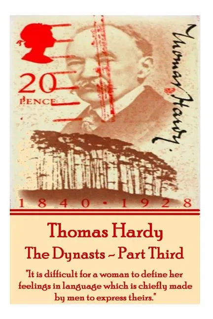 Thomas Hardy - The Dynasts - Part Third: "It is difficult for a woman to define her feelings in language which is chiefly made by men to express their - Paperback