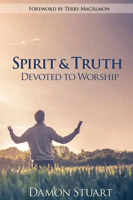 Spirit & Truth: Devoted to Worship - Paperback