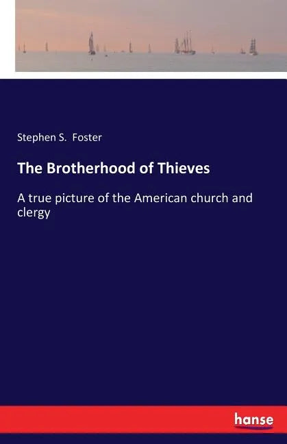 The Brotherhood of Thieves: A true picture of the American church and clergy - Paperback