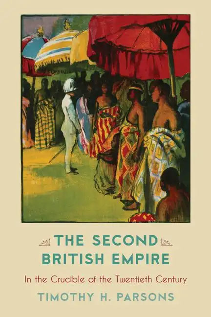 The Second British Empire: In the Crucible of the Twentieth Century - Paperback