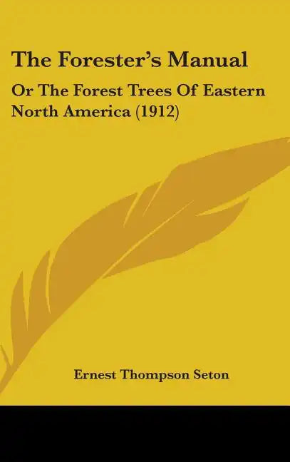 The Forester's Manual: Or The Forest Trees Of Eastern North America (1912) - Hardcover
