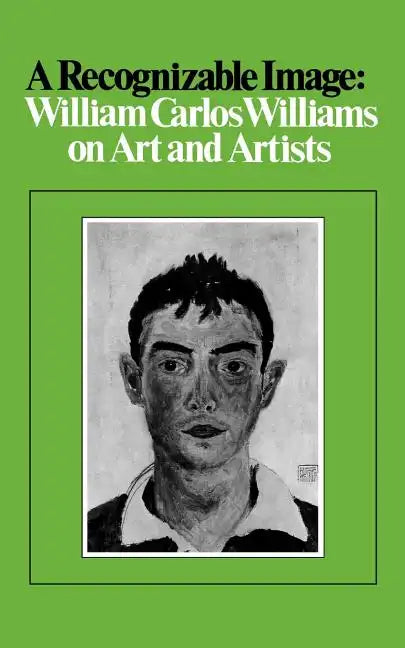 A Recognizable Image: William Carlos Williams on Art and Artists - Paperback